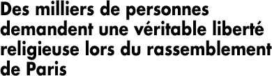 Des milliers de personnes demandent une véritable liberté religieuse lors du rassemblement de Paris