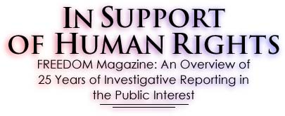 IN SUPPORT OF HUMAN RIGHTS Freedom Magazine: An Overview of 25 Years of Investigative Reporting in the Public Interest