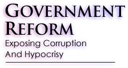 GOVERNMENT REFORM: Exposing Corruption and Hypocrisy