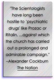 The Scientologists have long been hostile to ‘psychiatric drugs’ like Prozac or Ritalin. ...against which the church has carried out a prolonged and admirable campaign.