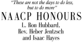 NAACP HONOURS	L. Ron Hubbard, Rev. Heber Jentzsch and Isaac Hayes