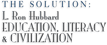 The Solution: L. Ron Hubbard Education, Literacy & civilization