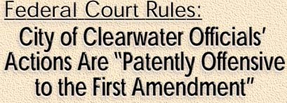 Federal Court Rules: City of Clearwater Officials’ Actions Are “Patently Offensive to the First Amendment”