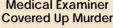 Medical Examiner Covered Up Murder