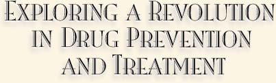 Exploring a Revolution in Drug Prevention and Treatment