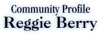 Community Profile Reggie Berry