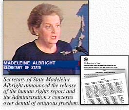 Secretary of State Madeleine Albright announced the release of the human rights report and the Administration’s concerns over denial of religious freedom.