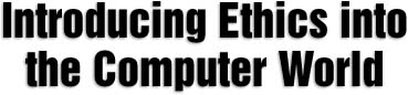Introducing Ethics into the Computer World