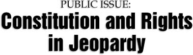 Public Issue: Constitution and Rights in Jeopardy