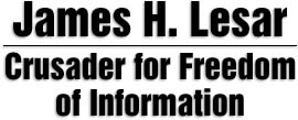 JAMES H. LESAR CRUSADER FOR FREEDOM OF INFORMATION By Thomas G. Whittle
