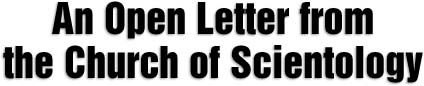 AN OPEN LETTER FROM THE CHURCH OF SCIENTOLOGY