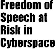 Freedom of Speech at Risk in Cyberspace