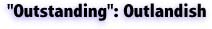 “Outstanding”: Outlandish