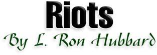 Riots By L. Ron Hubbard