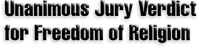 Unanimous Jury Verdict for  Freedom of Religion