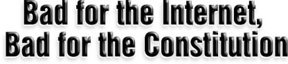 Bad for the Internet, Bad for the Constitution - By Chris Leedy and Richard Wieland