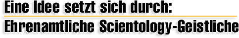 Eine Idee setzt sich durch: Ehrenamtliche Scientology Geistliche