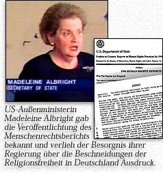 US-Außenministerin Madeleine Albright gab die Veröffentlichung des Menschenrechtsberichts bekannt und verlieh der Besorgnis ihrer Regierung über die Beschneidungen der Religionsfreiheit in Deutschland Ausdruck.