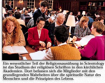 Ein wesentlicher Teil der Religionsausübung in Scientology ist das Studium der religiösen Schriften in den kirchlichen Akademien. Dort befassen sich die Mitglieder mit den grundlegenden Wahrheiten über die spirituelle Natur des Menschen und die Prinzipien des Lebens.