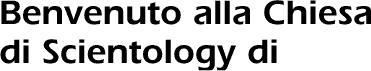 Benvenuto alla Chiesa di Scientology