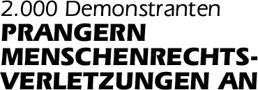 2.000 Demonstranten PRANGERN MENSCHENRECHTS-VERLETZUNGEN AN
