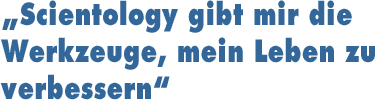 „Scientology gibt mir die Werkzeuge, mein Leben zu verbessern“