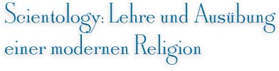 Scientology: Lehre und Ausübung einer modernen Religion