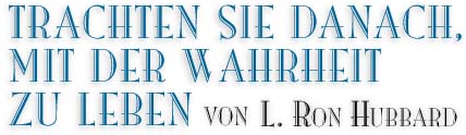 TRACHTEN SIE DANACH, MIT DER WAHRHEIT ZU LEBEN von L. Ron Hubbard