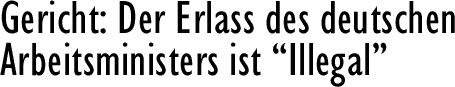 Gericht: Der Erlass des deutschen Arbeitsministers ist ,,Illegal''